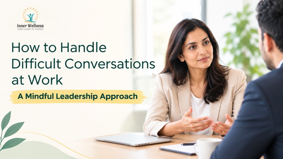 How to Handle Difficult Conversations at Work – A Mindful Leadership Approach
